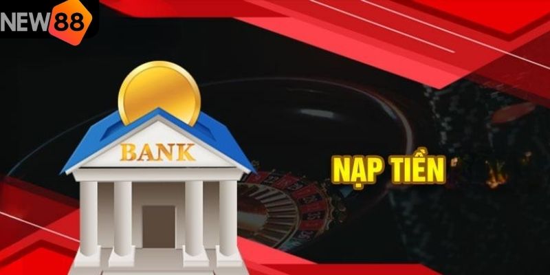 Nạp tiền NEW88 qua chuyển khoản được sử dụng phổ biến