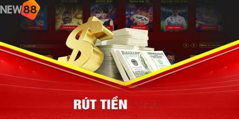 Rút tiền NEW88 qua ngân hàng được nhiều người chọn lựa